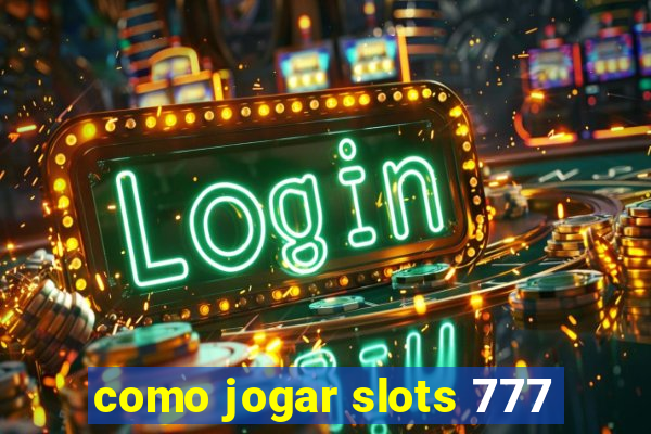 como jogar slots 777